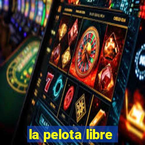 la pelota libre